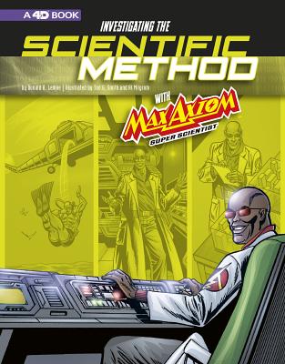 Investigating the Scientific Method with Max Axiom, Super Scientist: 4D an Augmented Reading Science Experience (Graphic Science 4D)