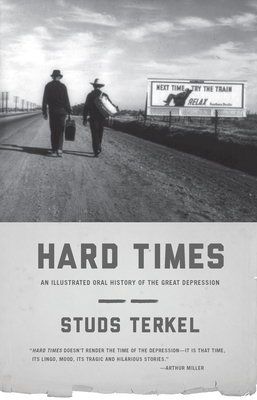 Hard Times: An Illustrated Oral History of the Great Depression By Studs Terkel Cover Image
