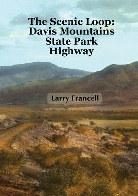 The Scenic Loop: Davis Mountains State Park Highway By Larry Francell Cover Image
