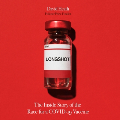 Longshot: The Inside Story of the Race for a Covid-19 Vaccine By David Heath, David Heath (Introduction by), Eric Jason Martin (Read by) Cover Image