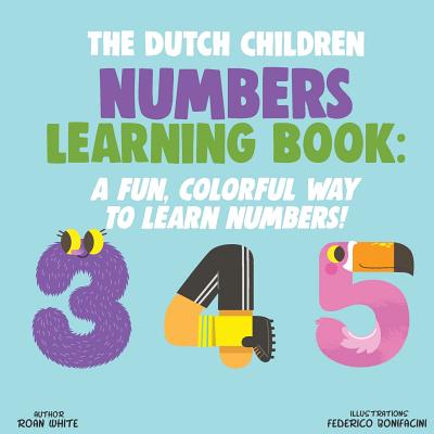 The Dutch Children Numbers Learning Book: A Fun, Colorful Way to Learn Numbers! By Federico Bonifacini (Illustrator), Roan White Cover Image