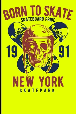 Born To Skate Skateboard Pride 1991 New York Skatepark: Skateboard Notebook For Flip Trick Freestyle Or Just Skating (Skateboarding #5) By Guido Gottwald, Gdimido Art Cover Image