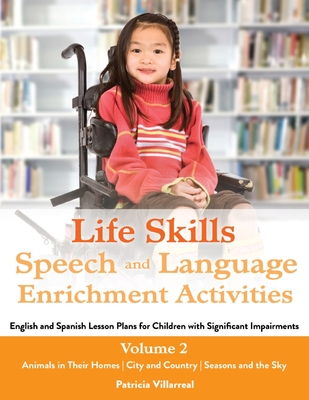 Life Skills Speech and Language Enrichment Activities: English and Spanish Lesson Plans for Children with Significant Impairments Cover Image
