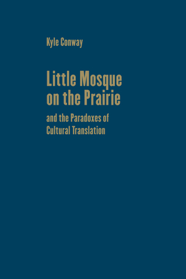 Little Mosque on the Prairie and the Paradoxes of Cultural Translation (Cultural Spaces) Cover Image