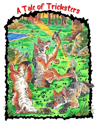 A Tale of Tricksters: A Coyote Trickster Tale Picture Book Adventure for Young Readers Grades 2+ Ages 7+ or Early Pre Chapter Book Readers Cover Image