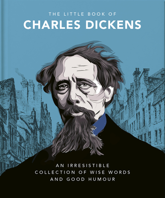 The Little Book of Charles Dickens: Dickensian Wit and Wisdom for Our Times By Orange Hippo! Cover Image