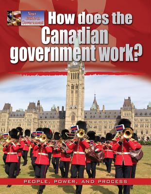 How Does the Canadian Government Work? (Your Guide to Government) Cover Image