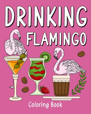 Drinking Flamingo Coloring Book: Recipes Menu Coffee Cocktail Smoothie Frappe and Drinks Cover Image