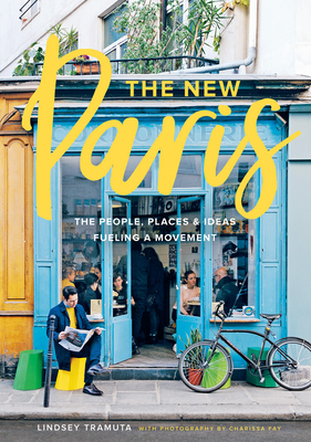 The New Paris: The People, Places & Ideas Fueling a Movement Cover Image