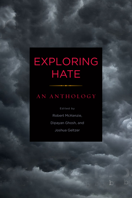 Exploring Hate: An Anthology By Joshua A. Geltzer (Editor), Dipayan Ghosh (Editor), Robert L. McKenzie (Editor) Cover Image
