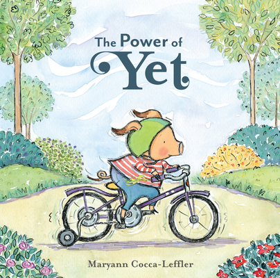 The Power of Yet: A Picture Book By Maryann Cocca-Leffler Cover Image