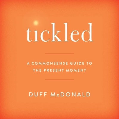 Tickled: A Commonsense Guide to the Present Moment Cover Image