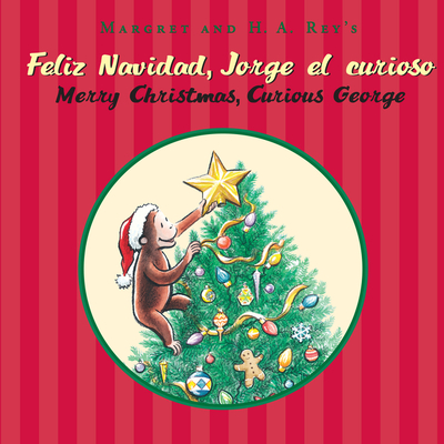 Merry Christmas, Curious George/Feliz navidad, Jorge el curioso: A Christmas Holiday Book for Kids (Bilingual English-Spanish) By H. A. Rey, Mary O'Keefe Young (Illustrator) Cover Image