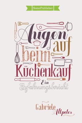 Augen auf beim Küchenkauf: Ein Erfahrungsbericht Cover Image