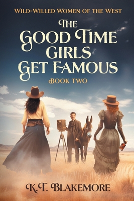 The Good Time Girls Get Famous (Wild-Willed Women of the West #2)