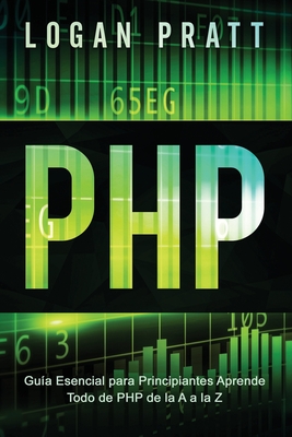 PHP: Guía Esencial Para Principiantes AprendeTodo de PHP de la A a la Z By Logan Pratt Cover Image