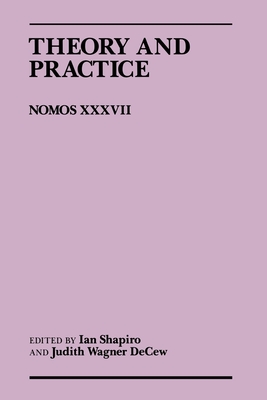 Theory and Practice: Nomos XXXVII (Nomos - American Society for Political and Legal Philosophy #2) Cover Image