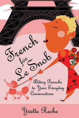French for Le Snob: Adding Panache to Your Everyday Conversations Cover Image