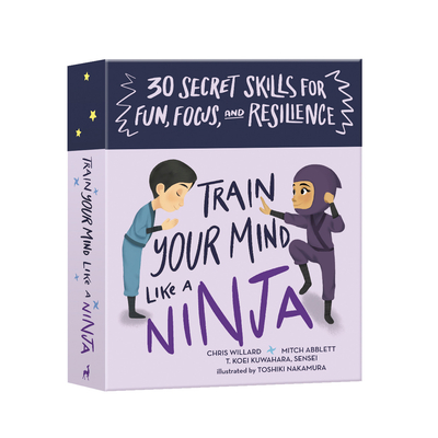Train Your Mind Like a Ninja: 30 Secret Skills for Fun, Focus, and Resilience By Mitch Abblett, Christopher Willard, T. Koei Kuwuhara, Sensei, Toshiki Nakamura (Illustrator) Cover Image