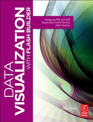 Data Visualization with Flash Builder: Designing RIA and Air Applications with Remote Data Sources Cover Image