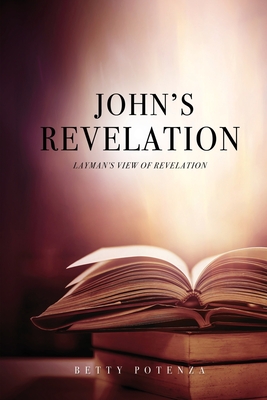 John's Revelation: Layman's View of Revelation By Betty Potenza Cover Image