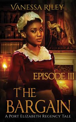 The Bargain: Season One, Episode III (Port Elizabeth Regency Romance Tale #3) By Vanessa Riley Cover Image