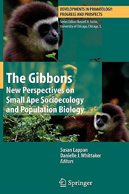 The Gibbons: New Perspectives on Small Ape Socioecology and Population Biology (Developments in Primatology: Progress and Prospects) By Susan Lappan (Editor), Danielle Whittaker (Editor) Cover Image
