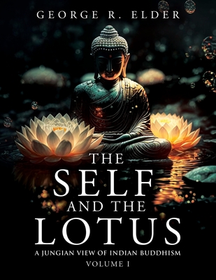 The Self and the Lotus: A Jungian View of Indian Buddhism, Volume I Cover Image