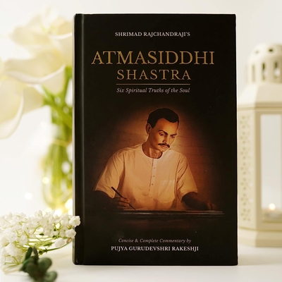Atmasiddhi Shastra: Six Spiritual Truths of the Soul (Concise & Complete Commentary) Cover Image