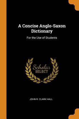 A Concise Anglo-Saxon Dictionary: For the Use of Students Cover Image