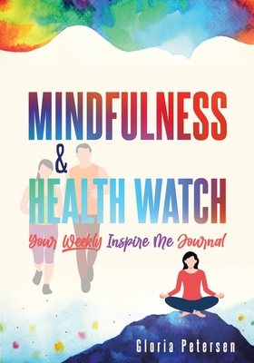 Mindfulness & Health Watch: Your Weekly Inspire Me Journal Cover Image