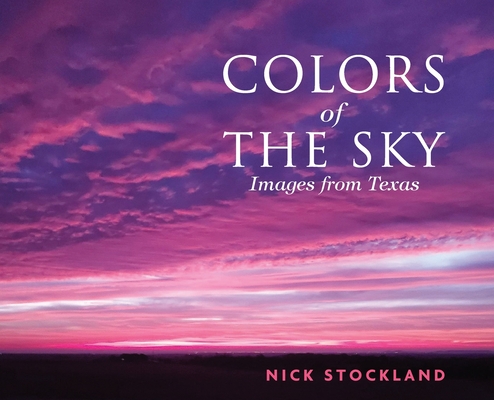 Colors of the Sky: Images from Austin By Nick Stockland, Romana Bovan (Cover Design by), Marcy McGuire (Developed by) Cover Image