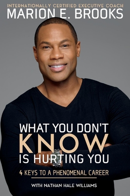What You Don't Know Is Hurting You: 4 Keys to a Phenomenal Career Cover Image