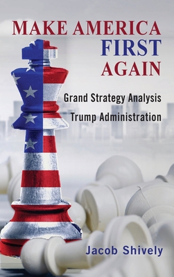 Make America First Again: Grand Strategy Analysis and the Trump Administration (Rapid Communications in Conflict & Security)