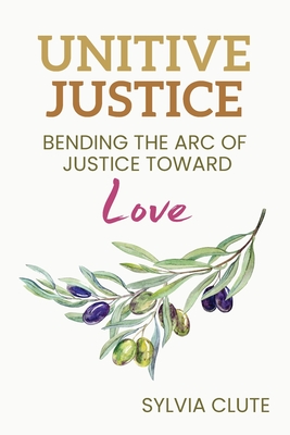 Unitive Justice: Bending the Arc of Justice Toward Love Cover Image