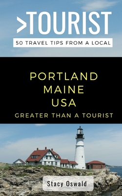 Greater Than a Tourist- Portland Maine USA: 50 Travel Tips from a Local Cover Image