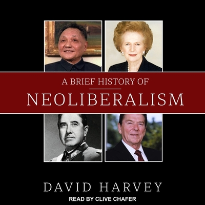 A Brief History of Neoliberalism By David Harvey, Clive Chafer (Read by) Cover Image