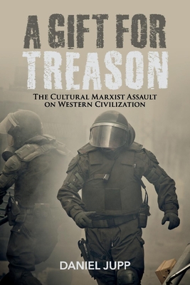 A Gift for Treason: The Cultural Marxist Assault On Western Civilization Cover Image
