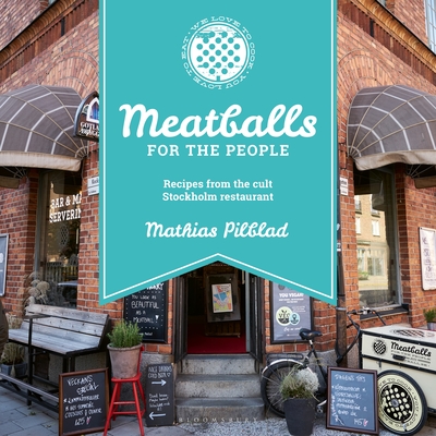 Meatballs for the People: Recipes from the cult Stockholm restaurant By Mathias Pilblad Cover Image