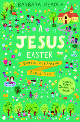 A Jesus Easter: Explore God's Amazing Rescue Plan By Barbara Reaoch Cover Image
