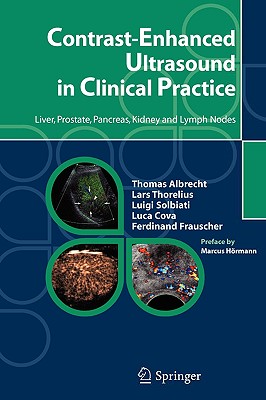 Contrast-Enhanced Ultrasound in Clinical Practice: Liver, Prostate, Pancreas, Kidney and Lymph Nodes By M. Hörmann (Preface by), Thomas Albrecht, Lars Thorelius Cover Image