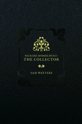 Richard Morris Hunt: The Collector