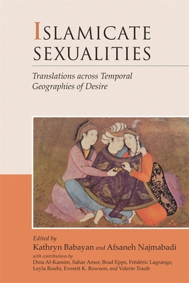 Islamicate Sexualities: Translations Across Temporal Geographies of Desire (Harvard Middle Eastern Monographs #39)