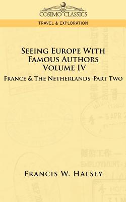 Seeing Europe with Famous Authors: Volume IV - France and the Netherlands-Part Two Cover Image