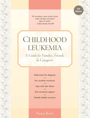 Childhood Leukemia: A Guide for Families, Friends & Caregivers By Nancy Keene Cover Image