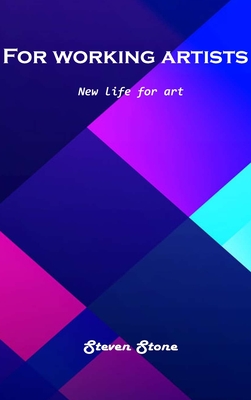 For working artists: New life for art By Steven Stone Cover Image