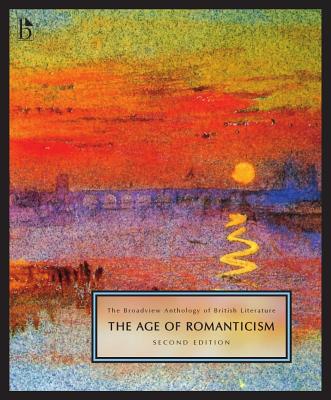 The Broadview Anthology of British Literature Volume 4: The Age of Romanticism - Second Edition (Broadview Anthology of British Literature - Second Edition)