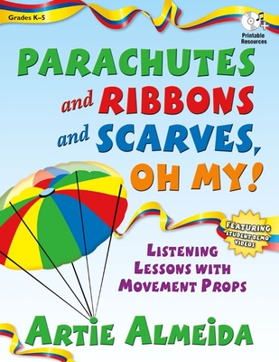 Parachutes and Ribbons and Scarves, Oh My!: Listening Lessons with Movement Props By Artie Almeida (Composer) Cover Image