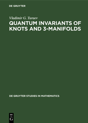 Quantum Invariants of Knots and 3-Manifolds (de Gruyter Studies in Mathematics #18)