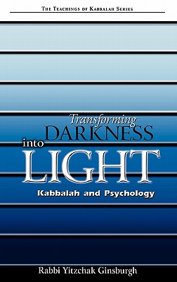 Transforming Darkness Into Light: Kabbalah and Pyschology (Teachings of Kabbalah #4) By Yitzchak Ginsburgh Cover Image